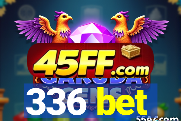 336 bet
